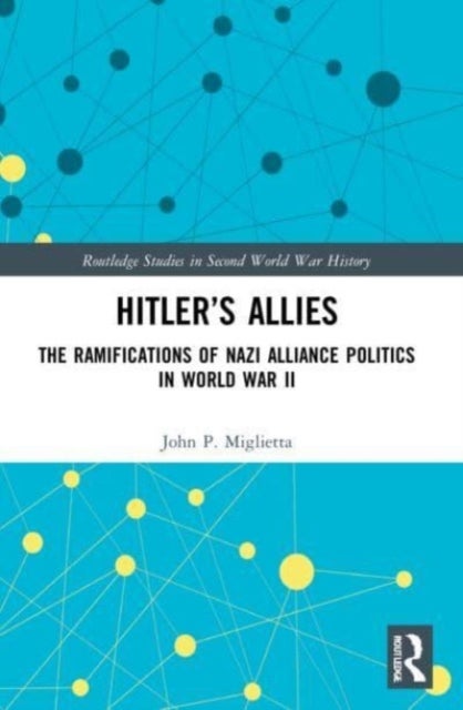 Hitler's Allies - The Ramifications of Nazi Alliance Politics in World War II