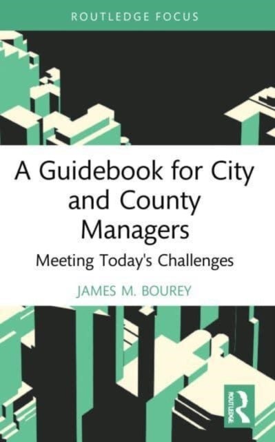 A Guidebook for City and County Managers - Meeting Today's Challenges