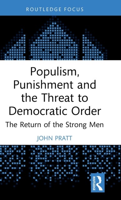 Populism, Punishment and the Threat to Democratic Order - The Return of the Strong Men
