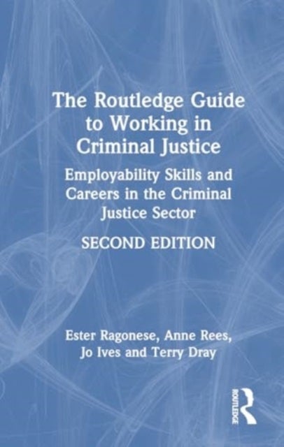 The Routledge Guide to Working in Criminal Justice - Employability Skills and Careers in the Criminal Justice Sector