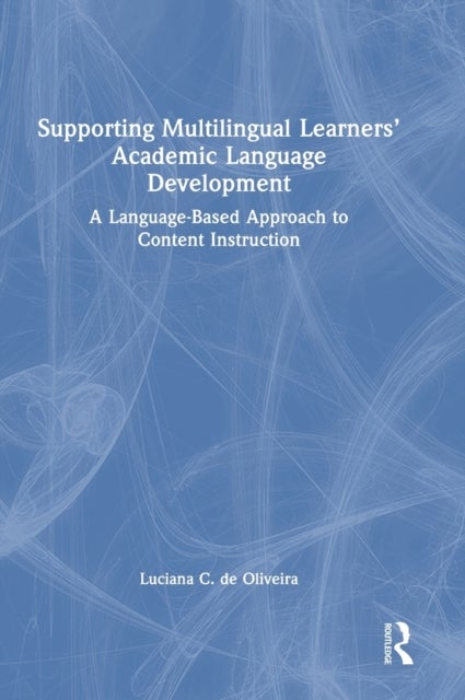 Supporting Multilingual Learners¿ Academic Language Development - A Language-Based Approach to Content Instruction