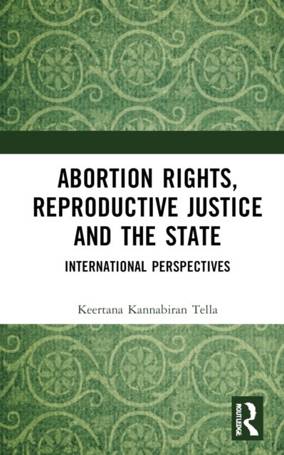 Bilde av Abortion Rights, Reproductive Justice And The State Av Keertana Kannabiran Tella