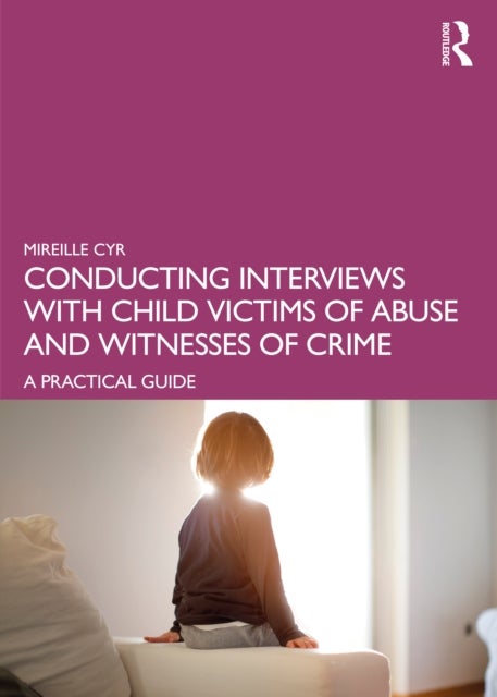 Conducting Interviews with Child Victims of Abuse and Witnesses of Crime - A Practical Guide