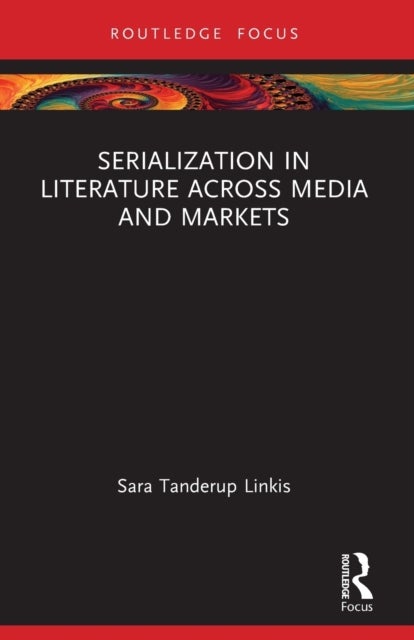 Bilde av Serialization In Literature Across Media And Markets Av Sara (lund University Sweden) Tanderup Linkis