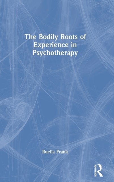 Bilde av The Bodily Roots Of Experience In Psychotherapy Av Ruella (new York Institute For Gestalt Therapy Usa) Frank