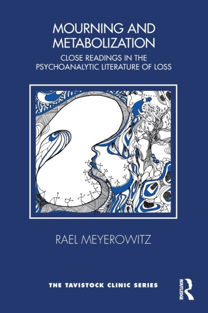 Mourning and Metabolization - Close Readings in the Psychoanalytic Literature of Loss