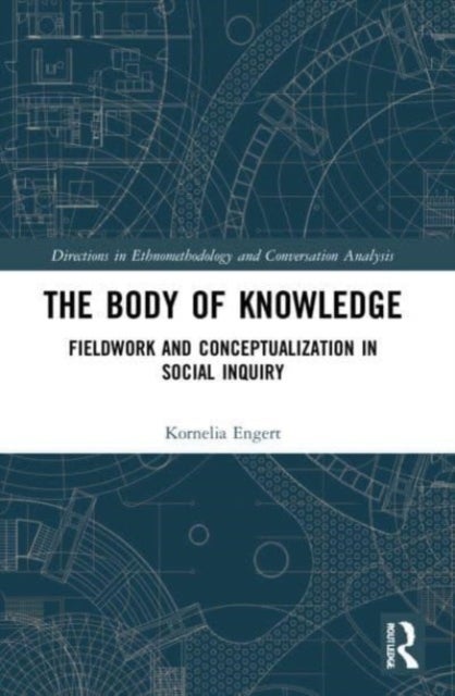 The Body of Knowledge - Fieldwork and Conceptualization in Social Inquiry