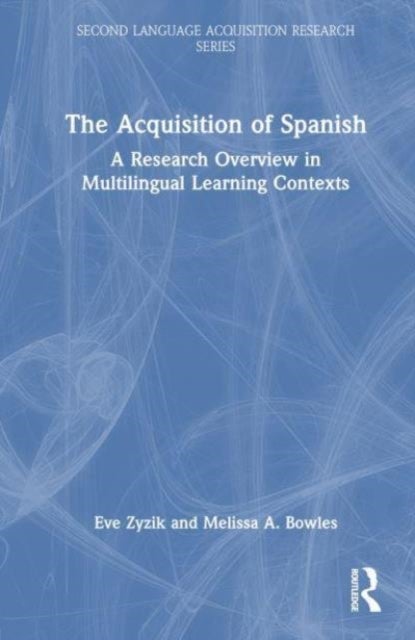 The Acquisition of Spanish - A Research Overview in Multilingual Learning Contexts