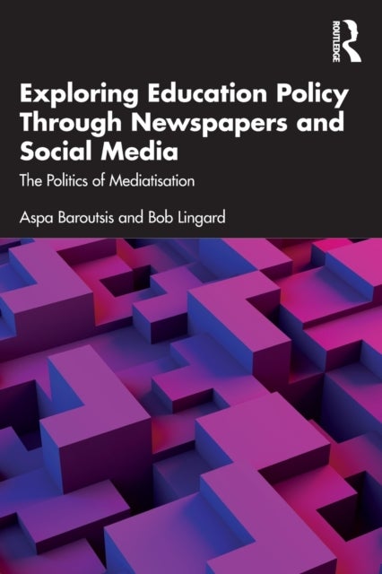 Exploring Education Policy Through Newspapers and Social Media - The Politics of Mediatisation