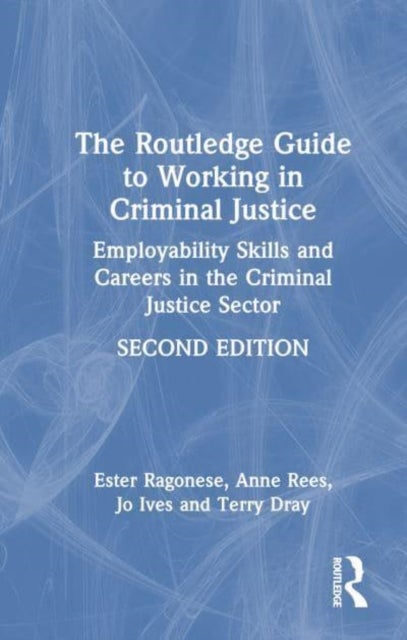 The Routledge Guide to Working in Criminal Justice - Employability Skills and Careers in the Criminal Justice Sector
