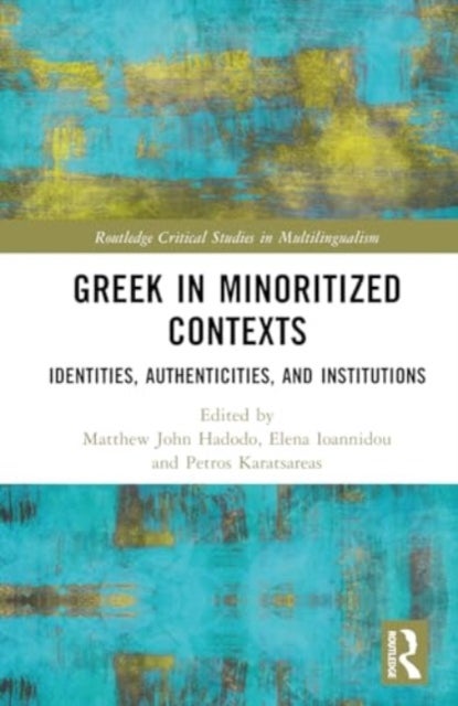 Greek in Minoritized Contexts - Identities, Authenticities, and Institutions
