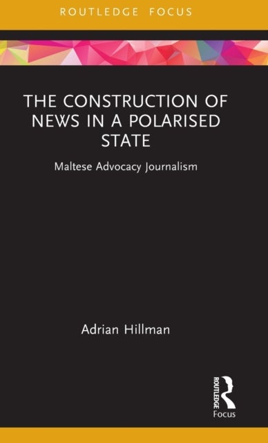 The Construction of News in a Polarised State - Maltese Advocacy Journalism