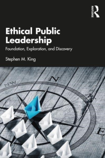 Ethical Public Leadership - Foundation, Exploration, and Discovery
