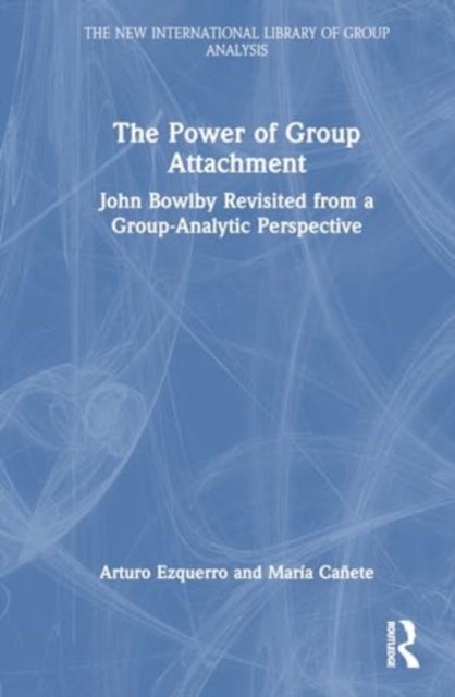 The Power of Group Attachment - John Bowlby Revisited from a Group-Analytic Perspective