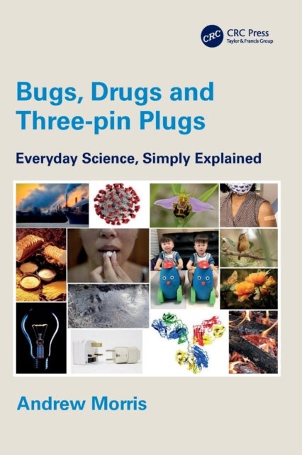 Bugs, Drugs and Three-pin Plugs - Everyday Science, Simply Explained
