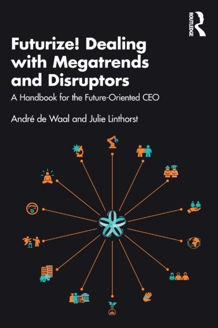 Futurize! Dealing with Megatrends and Disruptors - A Handbook for the Future-Oriented CEO