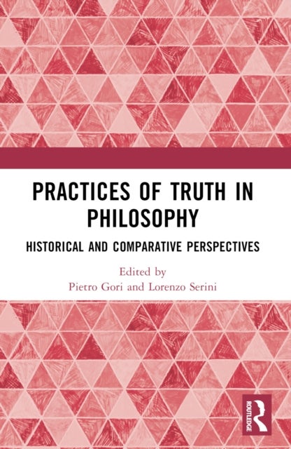 Practices of Truth in Philosophy - Historical and Comparative Perspectives