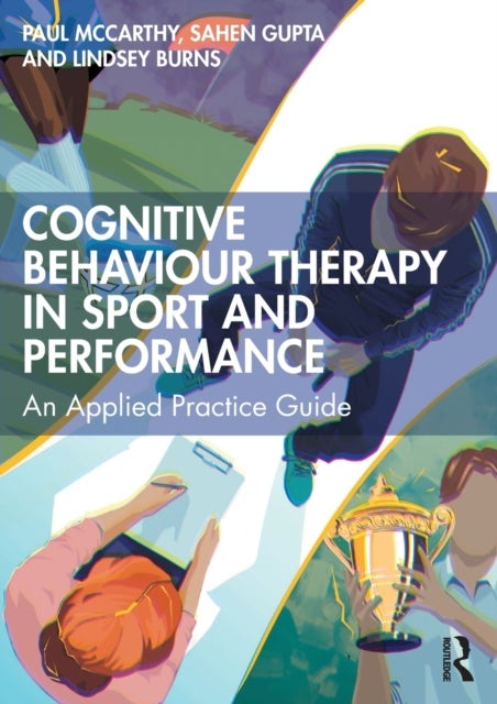 Cognitive Behaviour Therapy in Sport and Performance - An Applied Practice Guide