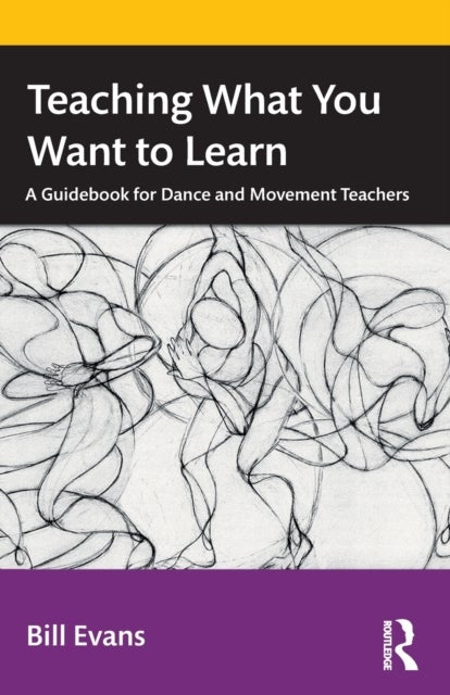 Teaching What You Want to Learn - A Guidebook for Dance and Movement Teachers
