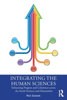 Integrating the Human Sciences - Enhancing Progress and Coherence across the Social Sciences and Humanities