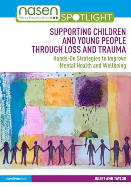 Supporting Children and Young People Through Loss and Trauma - Hands-On Strategies to Improve Mental Health and Wellbeing
