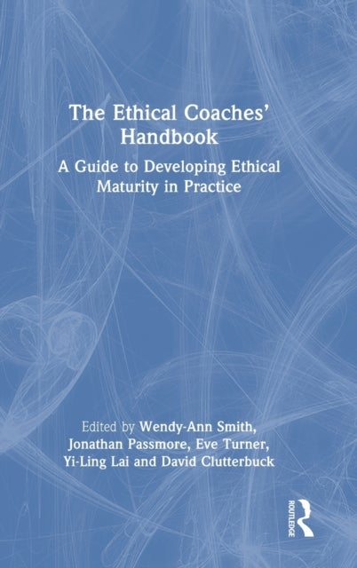 The Ethical Coaches¿ Handbook - A Guide to Developing Ethical Maturity in Practice