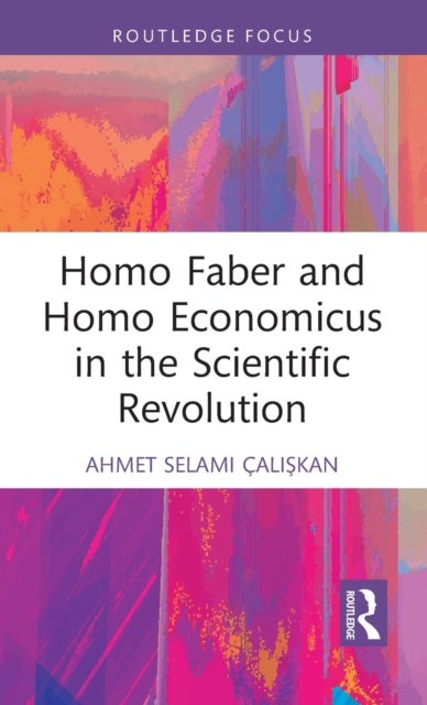 Bilde av Homo Faber And Homo Economicus In The Scientific Revolution Av Ahmet Selami (tekhnelogos Turkey) Caliskan
