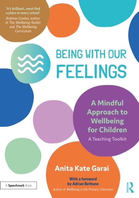 Bilde av Being With Our Feelings - A Mindful Approach To Wellbeing For Children: A Teaching Toolkit Av Anita Kate Garai