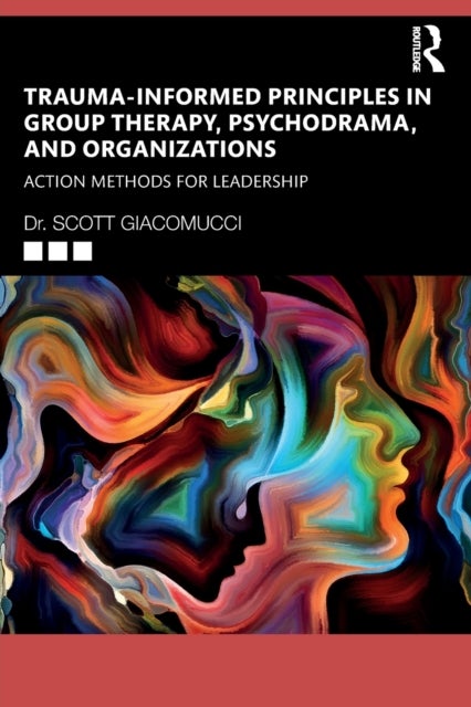 Trauma-Informed Principles in Group Therapy, Psychodrama, and Organizations - Action Methods for Leadership