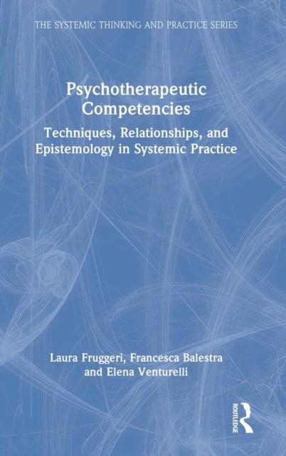 Psychotherapeutic Competencies - Techniques, Relationships, and Epistemology in Systemic Practice