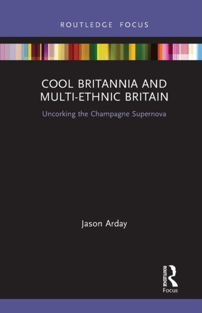 Cool Britannia and Multi-Ethnic Britain - Uncorking the Champagne Supernova