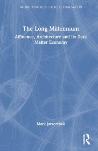 The Long Millennium - Affluence, Architecture and Its Dark Matter Economy