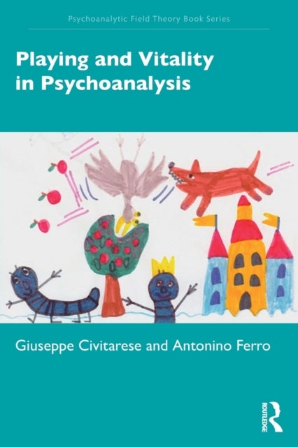 Bilde av Playing And Vitality In Psychoanalysis Av Giuseppe Civitarese, Antonino (private Pra Ferro
