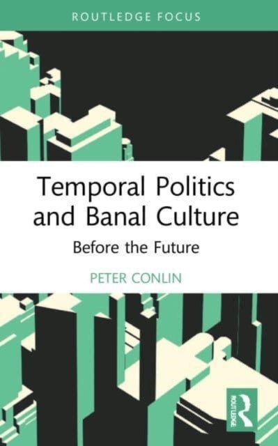 Temporal Politics and Banal Culture - Before the Future