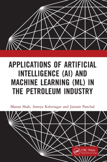 Bilde av Applications Of Artificial Intelligence (ai) And Machine Learning (ml) In The Petroleum Industry Av Manan (pandit Deendayal Petroleum Uni India) Shah,