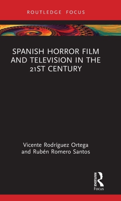 Bilde av Spanish Horror Film And Television In The 21st Century Av Vicente (universidad Carlos Iii De Madrid Spain) Rodriguez Ortega, Ruben (universidad Carlos