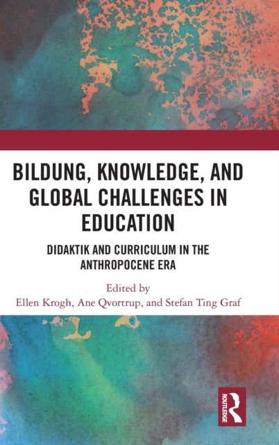 Bildung, Knowledge, and Global Challenges in Education - Didaktik and Curriculum in the Anthropocene Era