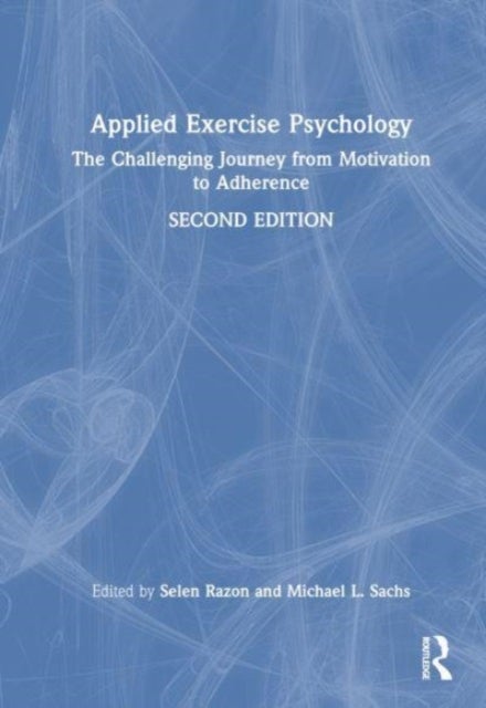 Applied Exercise Psychology - The Challenging Journey from Motivation to Adherence
