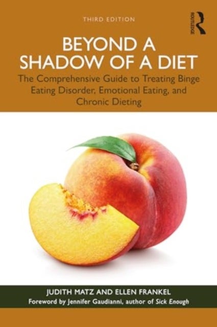 Beyond a Shadow of a Diet - The Comprehensive Guide to Treating Binge Eating Disorder, Emotional Eating, and Chronic Dieting.