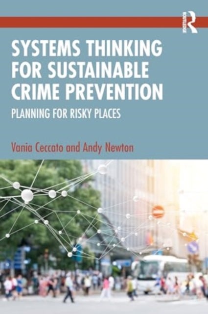 Systems Thinking for Sustainable Crime Prevention - Planning for Risky Places