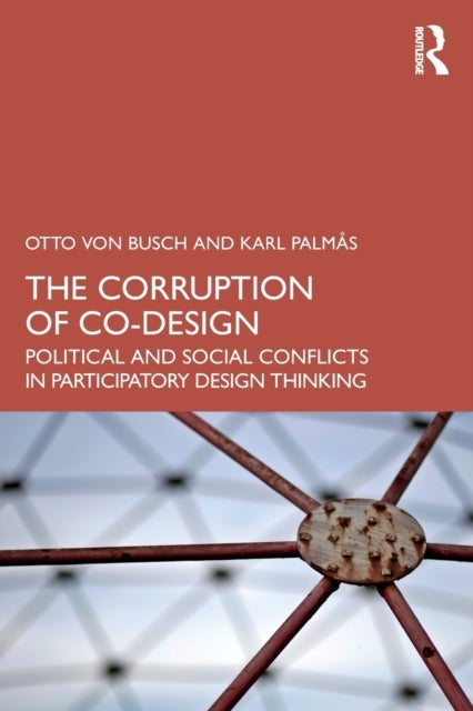 The Corruption of Co-Design - Political and Social Conflicts in Participatory Design Thinking