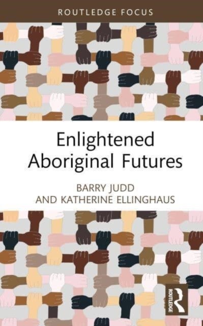 Bilde av Enlightened Aboriginal Futures Av Barry (university Of Melbourne Australia) Judd, Katherine (la Trobe University Australia) Ellinghaus