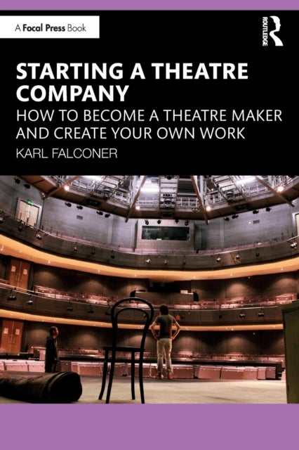 Starting a Theatre Company - How to Become a Theatre Maker and Create Your Own Work