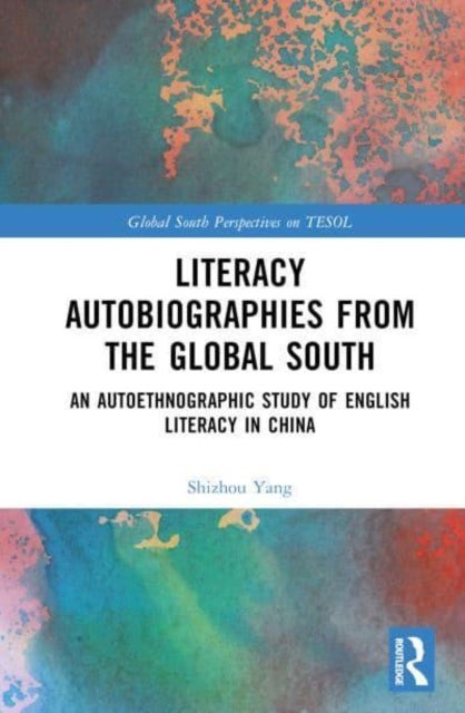 Literacy Autobiographies from the Global South - An Autoethnographic Study of English Literacy in China