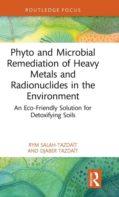 Bilde av Phyto And Microbial Remediation Of Heavy Metals And Radionuclides In The Environment Av Rym Salah-tazdait, Djaber Tazdait