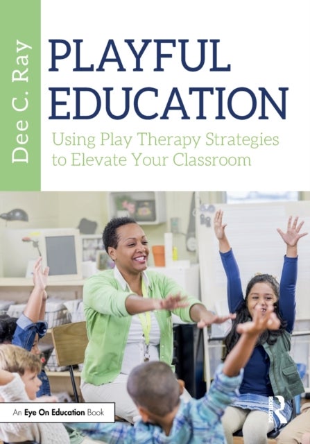 Playful Education - Using Play Therapy Strategies to Elevate Your Classroom