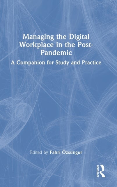 Managing the Digital Workplace in the Post-Pandemic - A Companion for Study and Practice