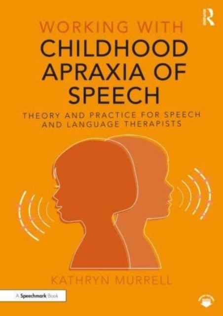 Working with Childhood Apraxia of Speech - Theory and Practice for Speech and Language Therapists