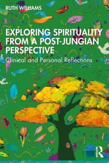 Exploring Spirituality from a Post-Jungian Perspective - Clinical and Personal Reflections