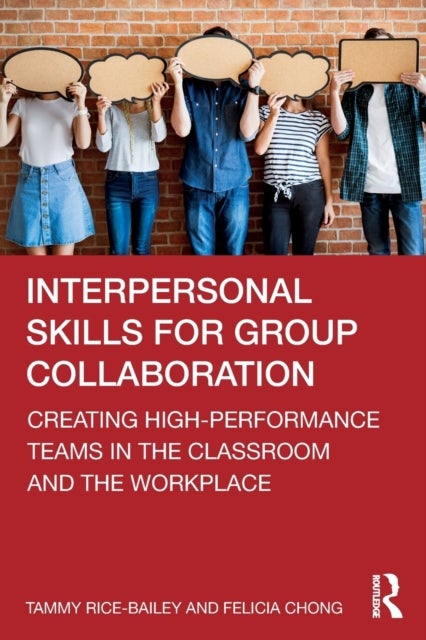 Interpersonal Skills for Group Collaboration - Creating High-Performance Teams in the Classroom and the Workplace